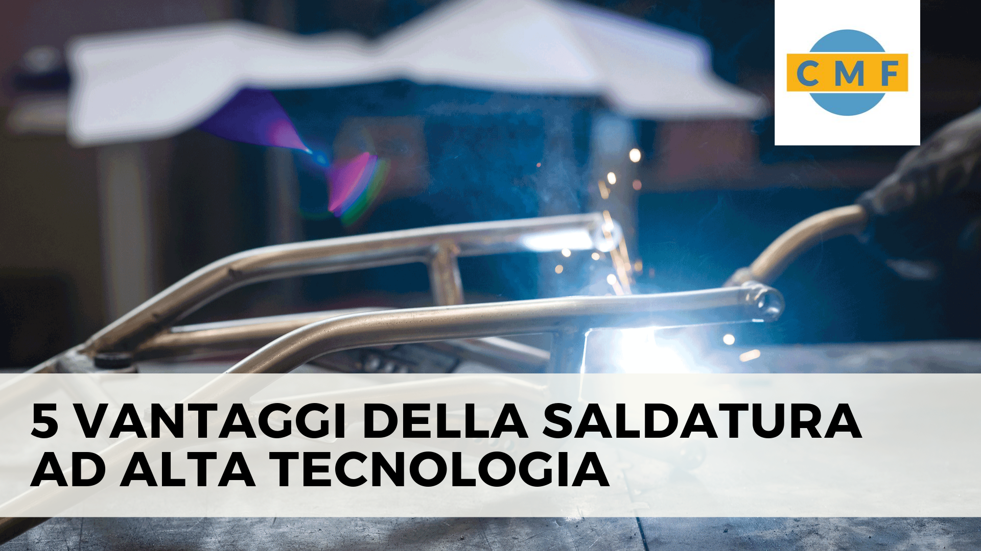 5 VANTAGGI DELLA SALDATURA AD ALTA TECNOLOGIA